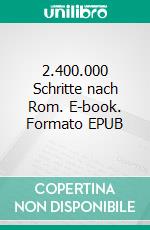 2.400.000 Schritte nach Rom. E-book. Formato EPUB ebook di Walter Eberth