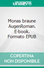 Monas braune AugenRoman. E-book. Formato EPUB ebook di Lutz Hatop