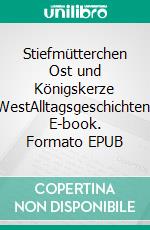 Stiefmütterchen Ost und Königskerze WestAlltagsgeschichten. E-book. Formato EPUB ebook