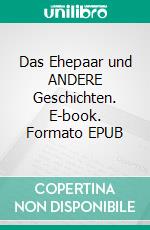 Das Ehepaar und ANDERE Geschichten. E-book. Formato EPUB ebook di Annerose Scheidig