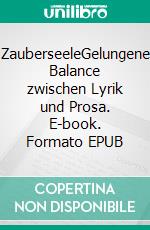 ZauberseeleGelungene Balance zwischen Lyrik und Prosa. E-book. Formato EPUB ebook