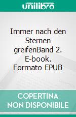 Immer nach den Sternen greifenBand 2. E-book. Formato EPUB ebook