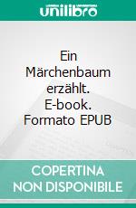 Ein Märchenbaum erzählt. E-book. Formato EPUB