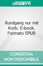 Rundgang nur mit Korb. E-book. Formato EPUB ebook di Peter Schmidt