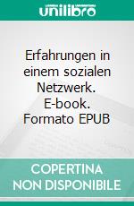 Erfahrungen in einem sozialen Netzwerk. E-book. Formato EPUB ebook di Edith Zeile