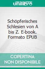 Schöpferisches Schlesien von A bis Z. E-book. Formato EPUB ebook di Suzanna Wycisk-Müller