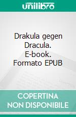 Drakula gegen Dracula. E-book. Formato EPUB ebook di Andre Lux