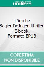 Tödliche Begier.DeJugendthriller. E-book. Formato EPUB ebook di Peter Weidlich