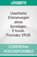 Unerhörte Erinnerungen eines Sonstigen. E-book. Formato EPUB