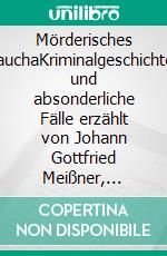 Mörderisches TauchaKriminalgeschichten und absonderliche Fälle erzählt von Johann Gottfried Meißner, Nachtwächter im mittelalterlichen Taucha. E-book. Formato EPUB