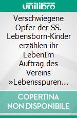 Verschwiegene Opfer der SS. Lebensborn-Kinder erzählen ihr LebenIm Auftrag des Vereins »Lebensspuren e. V.« herausgegeben von Astrid Eggers und Elke Sauer. E-book. Formato EPUB