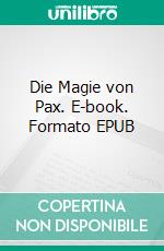 Die Magie von Pax. E-book. Formato EPUB ebook di Sarah Nicola Heidner