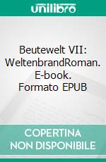 Beutewelt VII: WeltenbrandRoman. E-book. Formato EPUB ebook di Alexander Merow