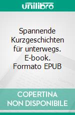 Spannende Kurzgeschichten für unterwegs. E-book. Formato EPUB