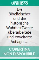 Die Bibelfälscher und die historische WahrheitZweite überarbeitete und erweiterte Auflage. E-book. Formato EPUB ebook di Gerhard Schirra