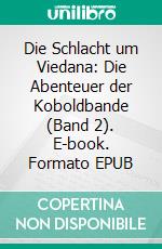 Die Schlacht um Viedana: Die Abenteuer der Koboldbande (Band 2). E-book. Formato EPUB ebook