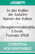 In den Krallen der JustizIm Namen des Volkes - Nachkriegskriminalerzählung. E-book. Formato EPUB