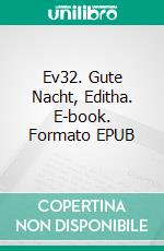 Ev32. Gute Nacht, Editha. E-book. Formato EPUB