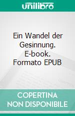 Ein Wandel der Gesinnung. E-book. Formato EPUB ebook di Hanspeter Götze