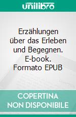 Erzählungen über das Erleben und Begegnen. E-book. Formato EPUB ebook di Margot Wilke