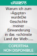 Warum ich zum ›Ägypter‹ wurdeDie Geschichte meiner Einwanderung in das ›schönste Land der Welt‹. Hurghada – Rotes Meer – Ägypten. E-book. Formato EPUB