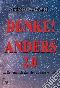 Denke! Anders 2.0... Sei endlich der, der du sein willst!. E-book. Formato EPUB ebook di Andreas Boskugel