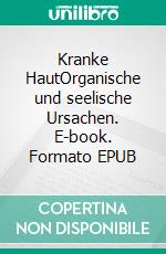 Kranke HautOrganische und seelische Ursachen. E-book. Formato EPUB ebook