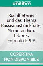 Rudolf Steiner und das Thema RassismusFrankfurter Memorandum. E-book. Formato EPUB ebook