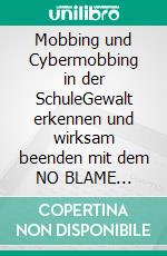 Mobbing und Cybermobbing in der SchuleGewalt erkennen und wirksam beenden mit dem NO BLAME APPROACH. E-book. Formato EPUB ebook