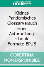 Kleines Pandemisches GlossarVersuch einer Aufarbeitung. E-book. Formato EPUB ebook di Jahn Finkas