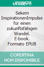 Sekem InspirationenImpulse für einen zukunftsfähigen Wandel. E-book. Formato EPUB ebook di Helmy Abouleish