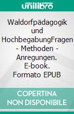 Waldorfpädagogik und HochbegabungFragen - Methoden - Anregungen. E-book. Formato EPUB ebook