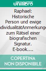 Raphael: Historische Person und ewige IndividualitätAnmerkungen zum Rätsel einer biografischen Signatur. E-book. Formato EPUB ebook