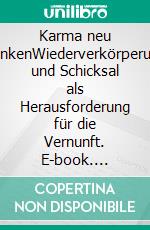 Karma neu denkenWiederverkörperung und Schicksal als Herausforderung für die Vernunft. E-book. Formato EPUB