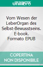 Vom Wesen der LeberOrgan des Selbst-Bewusstseins. E-book. Formato EPUB ebook
