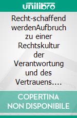 Recht-schaffend werdenAufbruch zu einer Rechtskultur der Verantwortung und des Vertrauens. E-book. Formato EPUB ebook