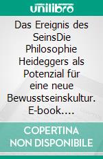 Das Ereignis des SeinsDie Philosophie Heideggers als Potenzial für eine neue Bewusstseinskultur. E-book. Formato EPUB ebook