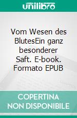 Vom Wesen des BlutesEin ganz besonderer Saft. E-book. Formato EPUB ebook