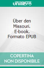 Über den Missouri. E-book. Formato EPUB ebook di Liselotte Welskopf-Henrich