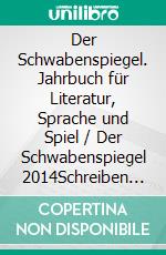 Der Schwabenspiegel. Jahrbuch für Literatur, Sprache und Spiel / Der Schwabenspiegel 2014Schreiben in der Fremde. E-book. Formato EPUB ebook di Klaus Wolf