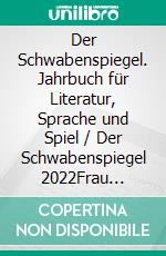 Der Schwabenspiegel. Jahrbuch für Literatur, Sprache und Spiel / Der Schwabenspiegel 2022Frau Dichter*in und die Gruppe 47 im Allgäu. E-book. Formato EPUB ebook