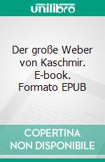 Der große Weber von Kaschmir. E-book. Formato EPUB ebook