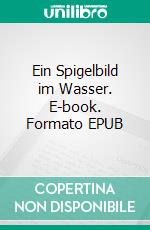 Ein Spigelbild im Wasser. E-book. Formato EPUB ebook di Halldór Laxness