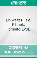 Ein weites Feld. E-book. Formato EPUB ebook