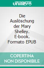Die Auslöschung der Mary Shelley. E-book. Formato EPUB ebook