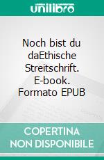 Noch bist du daEthische Streitschrift. E-book. Formato EPUB