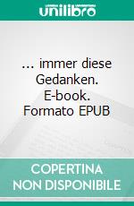 ... immer diese Gedanken. E-book. Formato EPUB ebook