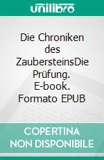 Die Chroniken des ZaubersteinsDie Prüfung. E-book. Formato EPUB ebook