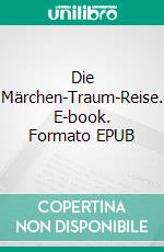 Die Märchen-Traum-Reise. E-book. Formato EPUB ebook