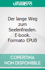 Der lange Weg zum Seelenfrieden. E-book. Formato EPUB ebook